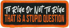 To Ride or Not To Ride Patch: To Ride or Not To Ride Patch