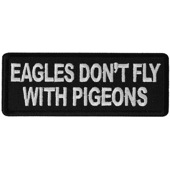Eagles Don't Fly With Pidgeons Patch