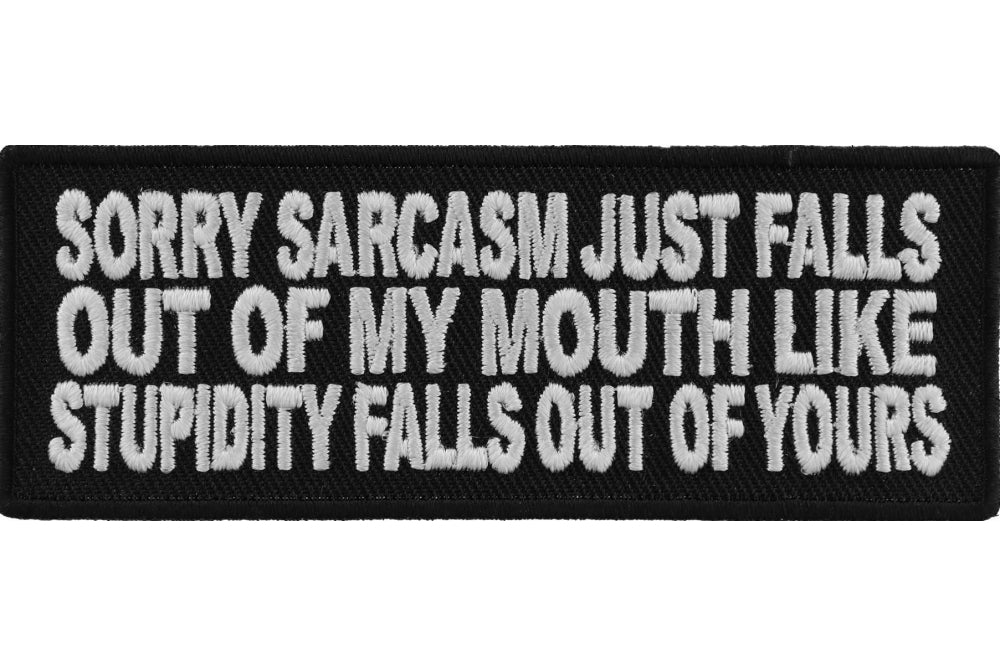 Sorry Sarcasm Just Falls Out Of My Mouth Patch