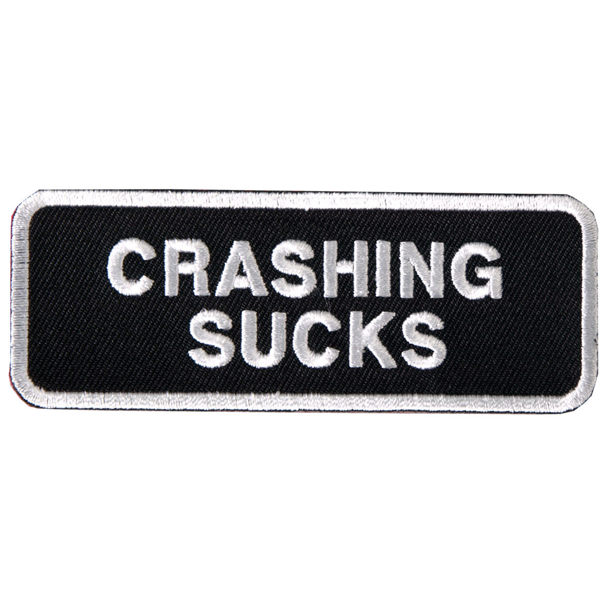 Crashing Sucks Patch White Border 4 Inch: Description
"CRASHING SUCKS" embroidered in white lettering on a black background w