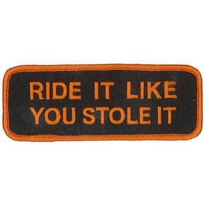 Like You Stole It Patch 4 Inch: Description
"RIDE IT LIKE YOU STOLE IT" is embroidered in orange lettering onto a black backg