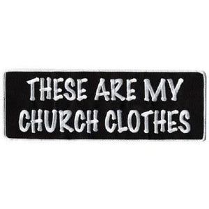 My Church Clothes Patch 4 Inch: Description
"These Are My Church Clothes" is embroidered in white lettering onto a black back