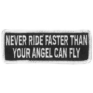 Never Ride Faster Than Patch 4 Inch: Description
This embroidered patch reads "Never Ride Faster Than Your Angel Can Fly" in 