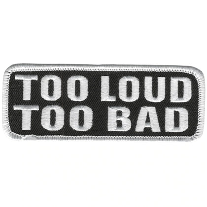 Too Loud Too Bad Patch 4 Inch: Description
Too Loud Too Bad" embroidered in white lettering on a black background with heat s