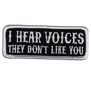 I Hear Voices Patch 4 Inch: Description
I Hear Voices, They Don't Like You" embroidered in white on a black background with w