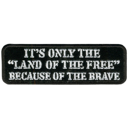 Land Of The Free: Description
This patch reads "It's Only The "Land Of The Free" Because Of The Brave" in white lettering on 