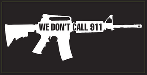 We Don't Call 911 Bumper Sticker: Premium Vinyl Bumper Sticker American Made
3