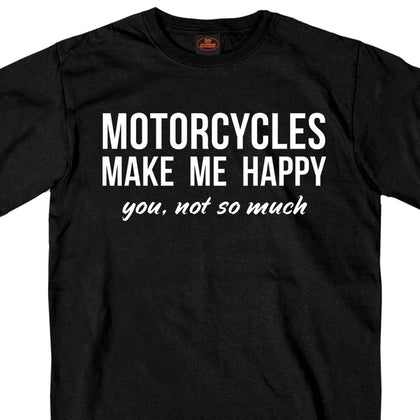 Happy Motorcycles Shirt: "Motorcycles Make Me Happy You, Not So Much" screen printed on the front of a heavyweight, 100% cott