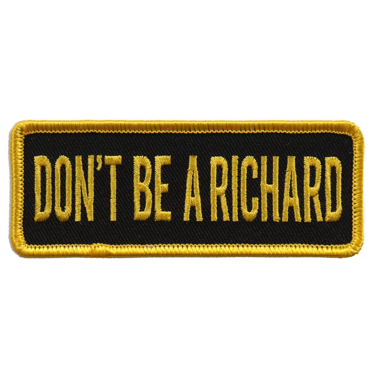 Dont Be A Richard Patch: Don’t Be A Richard 4"X1" Patch