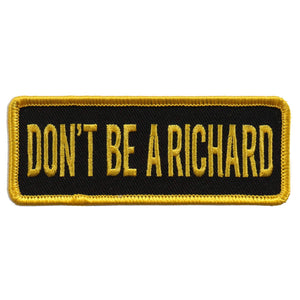 Dont Be A Richard Patch: Don’t Be A Richard 4"X1" Patch